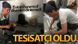 'Evinin hanımı ol' diyenleri dinlemedi tesisatçı oldu