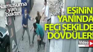 'Namusuma yan baktın' diyerek tekme tokat dövdüler