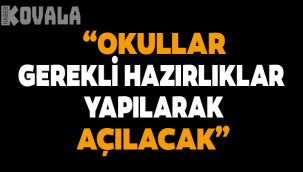 "Okullar gerekli hazırlıklar yapılarak açılacak"