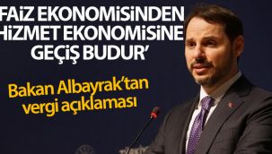 Bakan Albayrak: 'Faiz ekonomisinden hizmet ekonomisine geçiş budur'