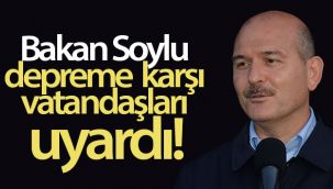 Bakan Soylu depreme karşı vatandaşları uyardı