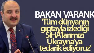 Bakan Varank: 'Tüm dünyanın gıptayla izlediği SİHA’larımızı Ukrayna’ya tedarik ediyoruz'