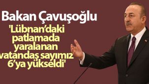 Dışişleri Bakanı Çavuşoğlu: 'Lübnan'daki patlamada iki vatandaşımız hafif şekilde yaralandı'