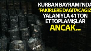 Fakirlere dağıtacağız diye bayramda 41 ton et toplamışlar