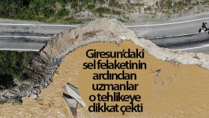 Giresun’daki sel felaketinin ardından uzmanlar o tehlikeye dikkat çekti