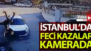 İstanbul'da yaşanan feci kazalar kamerada
