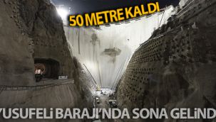 Yusufeli Barajı’nın tamamlanması için son 50 metre