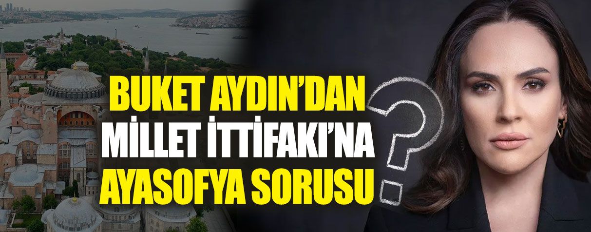 Buket Aydın: Ayasofya tekrar müze olacak mı?