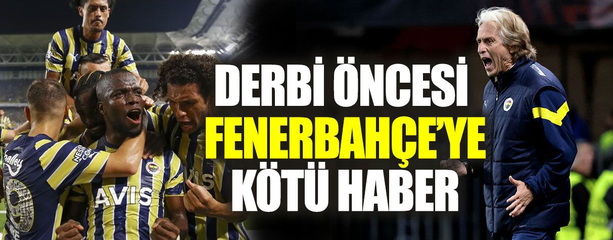 Derbi öncesi Fenerbahçe'ye kötü haber